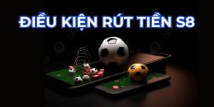 dieu-kien-rut-tien-S8