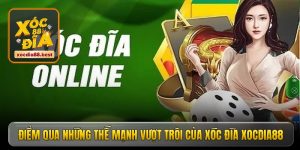 diem qua nhung the manh vuot troi cua xoc dia xocdia88